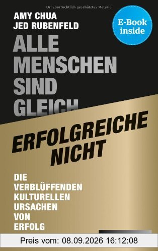 Alle Menschen sind gleich - erfolgreiche nicht: Die verblüffenden kulturellen Ursachen von Erfolg