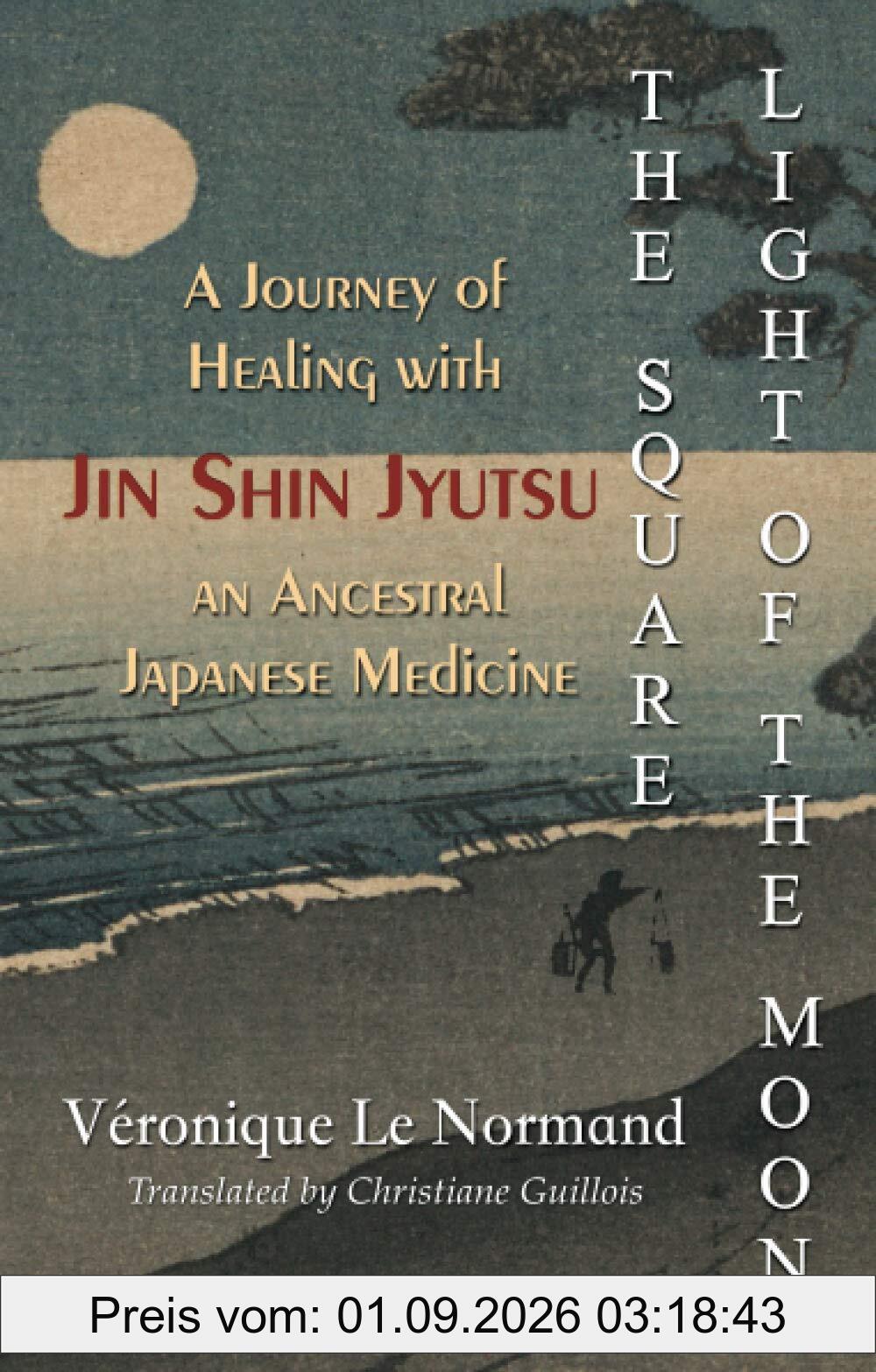 The Square Light of the Moon: A Journey of Healing with Jin Shin Jyutsu – An Ancestral Japanese Medicine