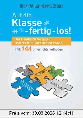 Auf die Klasse - fertig - los! Das Handbuch für guten Unterricht in Theorie und Praxis inkl. 144 Unterrichtsmethoden