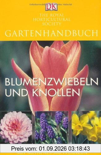 Gartenhandbuch. Blumenzwiebeln und Knollen: Mit mehr als 500 Pflanzen