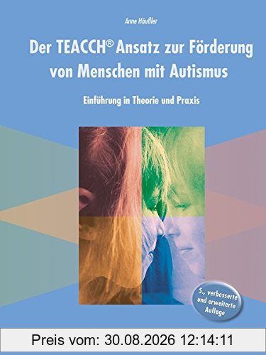 Der TEACCH Ansatz zur Förderung von Menschen mit Autismus: Einführung in Theorie und Praxis