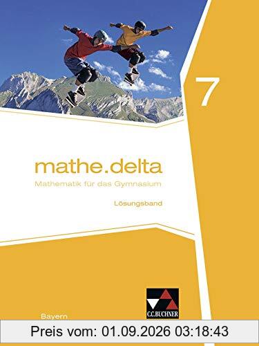mathe.delta – Bayern / Mathematik für das Gymnasium: mathe.delta – Bayern / mathe.delta Bayern LB 7: Mathematik für das Gymnasium