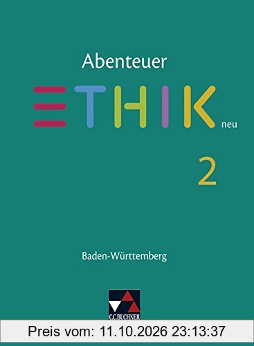 Abenteuer Ethik - Baden-Württemberg - neu / Unterrichtswerk für Ethik in der Sekundarstufe I: Abenteuer Ethik - Baden-Württemberg - neu / …