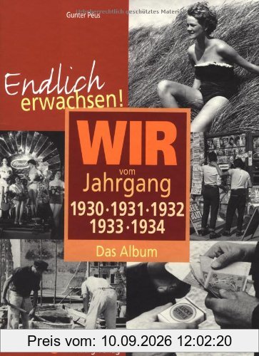 Endlich erwachsen! Wir vom Jahrgang 1930, 1931, 1932,1933, 1934 - Das Album