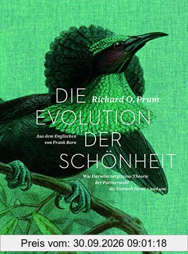 Die Evolution der Schönheit: Darwins vergessene Theorie zur Partnerwahl (Naturkunden)
