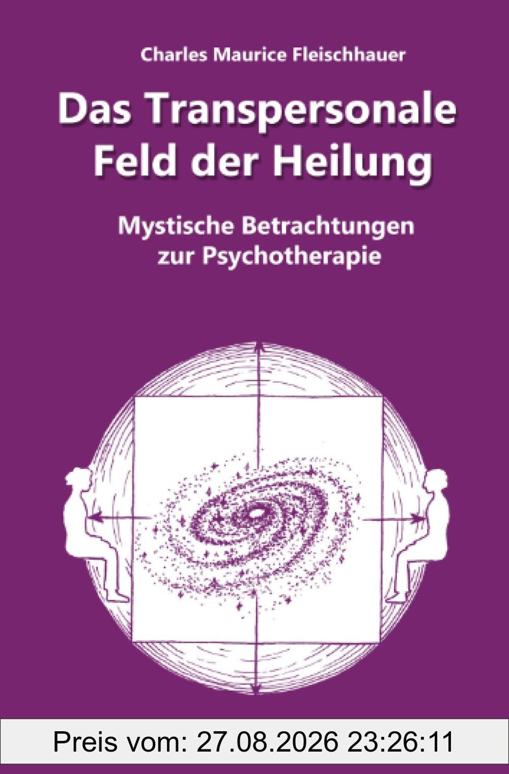 Das Transpersonale Feld der Heilung: Mystische Betrachtungen zur Psychotherapie