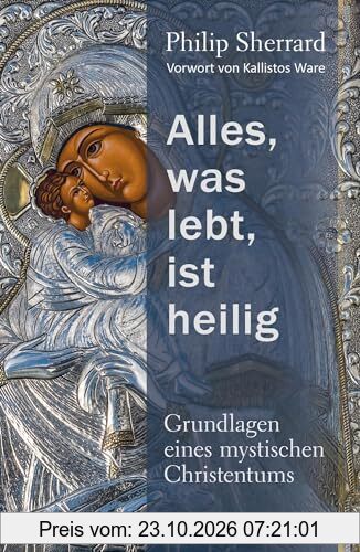 Alles, was lebt, ist heilig – Grundlagen eines mystischen Christentums: „Der Christ der Zukunft wird ein Mystiker sein, einer der etwas ... …