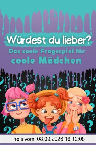 Was würdest du lieber ...? – Das coole Fragespiel für coole Mädchen