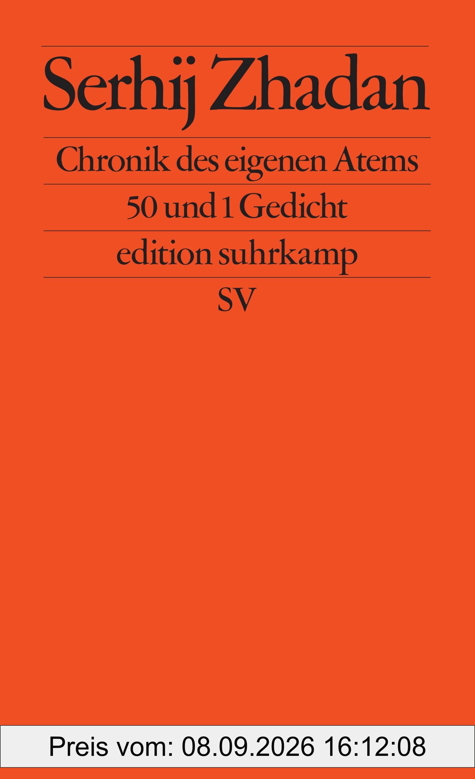 Chronik des eigenen Atems: 50 und 1 Gedicht | Ein bewegender neuer Gedichtband des ukrainischen Friedenspreisträgers (edition suhrkamp)