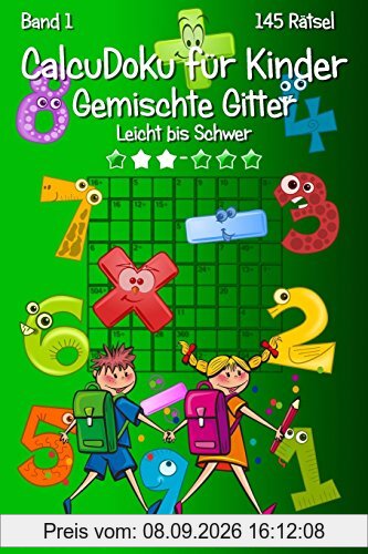 CalcuDoku für Kinder Gemischte Gitter - Leicht bis Schwer - Band 1 - 145 Rätsel