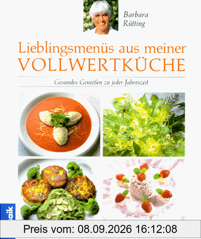 Lieblingsmenüs aus meiner Vollwertküche. Gesundes Genießen zu jeder Jahreszeit