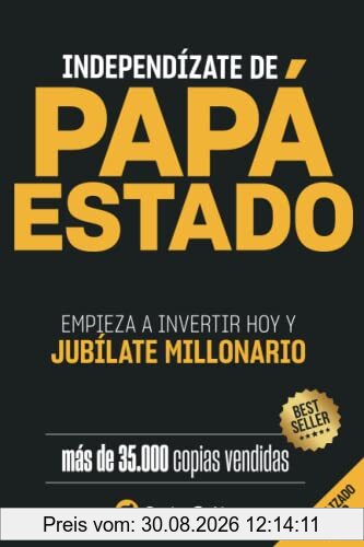 Independízate de Papá Estado: Empieza a invertir HOY y jubílate millonario