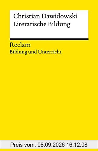 Literarische Bildung: Reclam Bildung und Unterricht (Reclams Universal-Bibliothek)