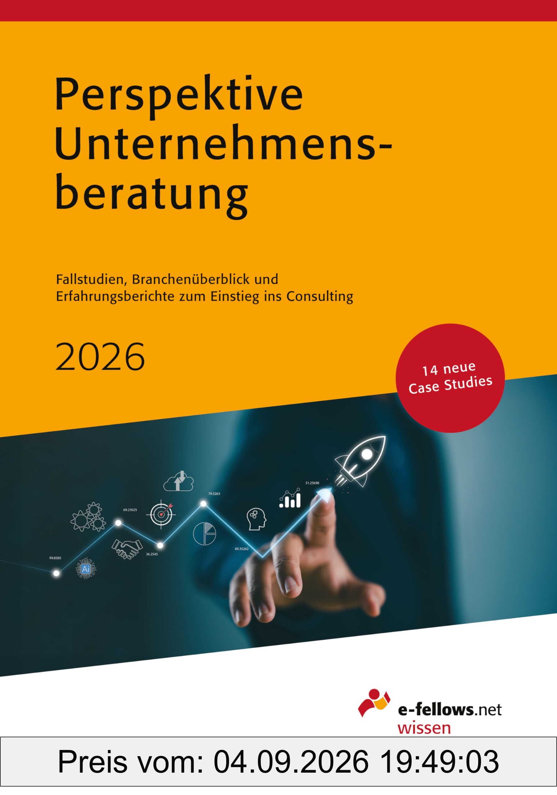 Perspektive Unternehmensberatung 2026: Case Studies, Branchenüberblick und Erfahrungsberichte zum Einstieg ins Consulting (e-fellows.net-Wissen)