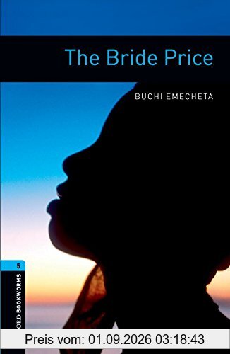Oxford Bookworms Library: 10. Schuljahr, Stufe 2 - The Bride Price: Reader (Oxford bookworms library Human interest Stage 5)