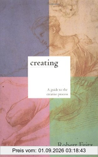 Creating: A practical guide to the creative process and how to use it to create anything - a work of art, a relationship, a career or a better life.
