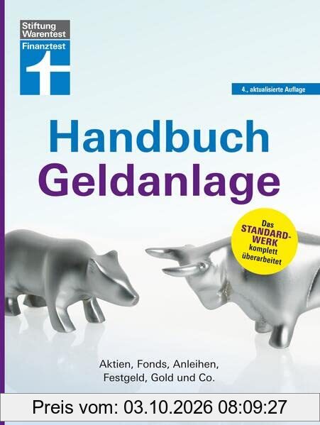 Handbuch Geldanlage - Verschiedene Anlagetypen für Anfänger und Fortgeschrittene einfach erklärt: Aktien, Fonds, Anleihen, Festgeld, Gold …