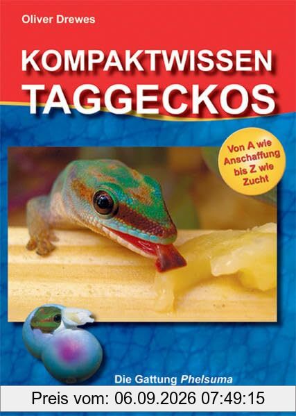 Kompaktwissen Taggeckos: Die Gattung Phelsuma. Porträts der beliebtesten Arten. Von A wie Anschaffung bis Z wie Zucht