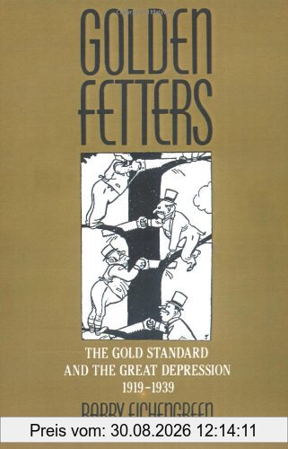 Golden Fetters: The Gold Standard and the Great Depression 1919-1939: Gold Standard and the Great Depression, 1919-39 (NBER Series on Long-Term Factors in Economic Development)