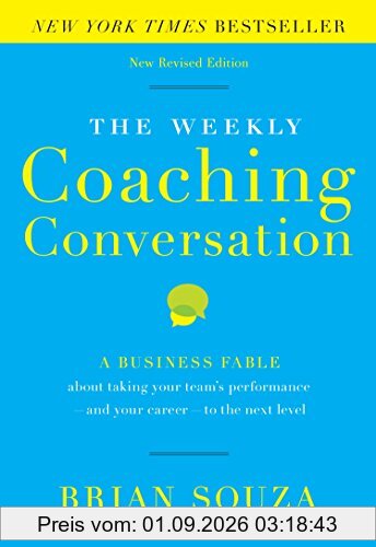 The Weekly Coaching Conversation: A Business Fable about Taking Your Team's Performance-And Your Career-To the Next Level