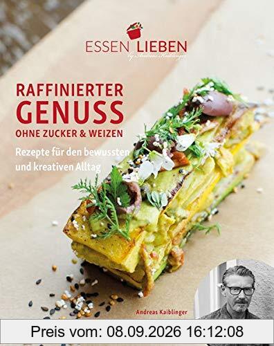Essen Lieben - Raffinierter Genuss ohne Zucker und Weizen: Rezepte für den bewussten und kreativen Alltag (Essen Lieben - Band 1)