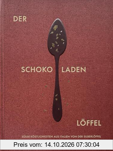 Der Schokoladenlöffel: Süße Köstlichkeiten aus Italien von Der Silberlöffel
