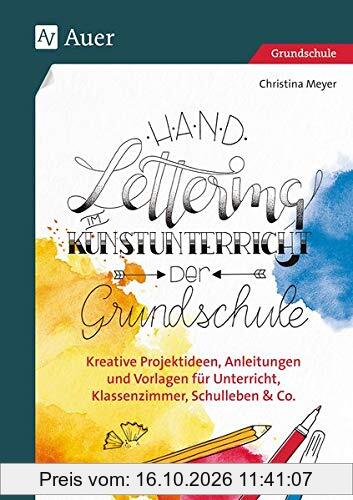 Handlettering im Kunstunterricht der Grundschule: Kreative Projektideen, Anleitungen und Vorlagen für Unterricht, Klassenzimmer, Schulleben …
