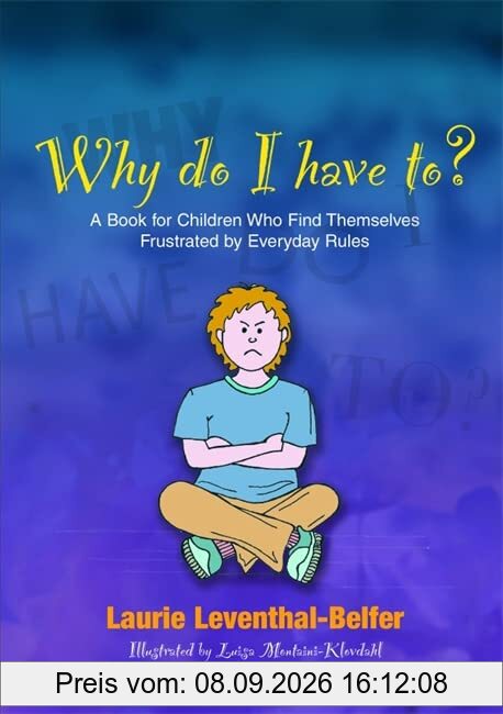 Why Do I Have To?: A Book for Children Who Find Themselves Frustrated by Everyday Rules