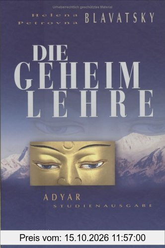 Die Geheimlehre. Die Synthese von Wissenschaft, Religion und Philosophie