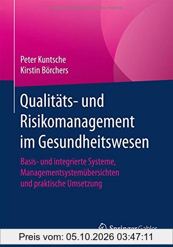 Qualitäts- und Risikomanagement im Gesundheitswesen: Basis- und integrierte Systeme, Managementsystemübersichten und praktische Umsetzung
