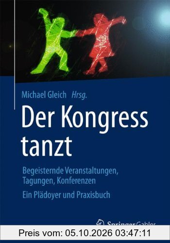 Der Kongress tanzt: Begeisternde Veranstaltungen, Tagungen, Konferenzen Ein Plädoyer und Praxisbuch