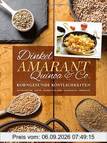 Dinkel, Amarant, Quinoa & Co.: Korngesunde Köstlichkeiten