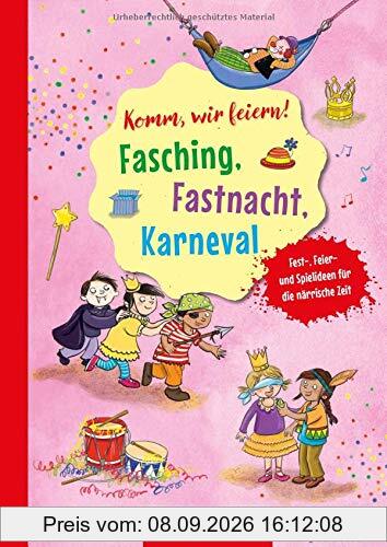 Komm, wir feiern! Fasching, Fastnacht, Karneval: Fest-, Feier- und Spielideen für die närrische Zeit (Die Praxisreihe für Kindergarten und Kita)