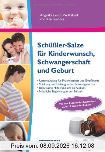 Schüßler-Salze für Kinderwunsch, Schwangerschaft und Geburt: Sanfte Unterstützung für Fruchtbarkeit und Empfängnis. Stärkung und Heilung in der ... ... Geburt. Nützliche Begleitung in der Stillzeit