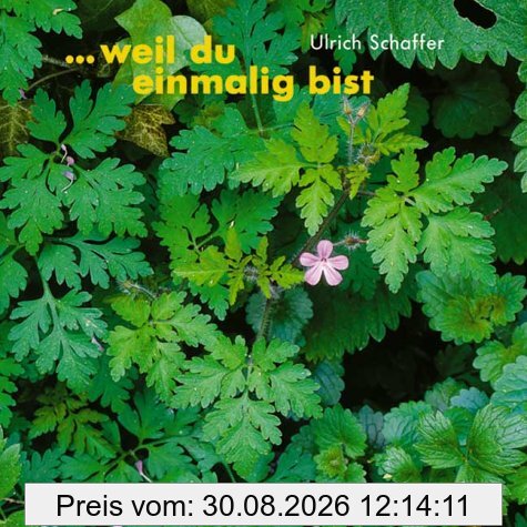 Weil du einmalig bist