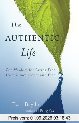 The Authentic Life: Zen Wisdom for Living Free from Complacency and Fear