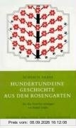 Hundertundeine Geschichte aus dem Rosengarten: Ein Brevier orientalischer Lebenskunst