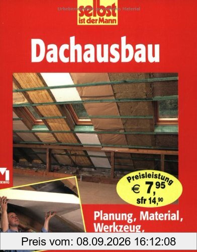 selbst ist der Mann. Dachausbau. Planung, Material, Werkzeug, Arbeitstechniken