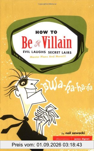 How to Be a Villain: Evil Laughs, Secret Lairs, Master Plans, and More!!!