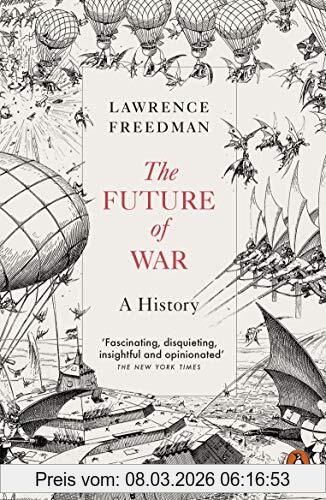 Freedman, Sir Lawrence The Future Of War, A History