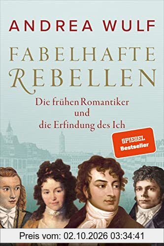 Fabelhafte Rebellen: Die frühen Romantiker und die Erfindung des Ich - Reich bebildert, mit vielen farbigen Abbildungen und Karten