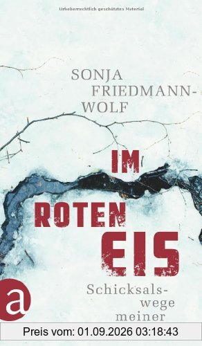 Im roten Eis: Schicksalswege meiner Familie 1933-1958