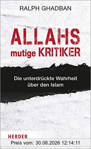 Allahs mutige Kritiker: Die unterdrückte Wahrheit über den Islam