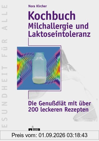 Milchallergie und Laktoseintoleranz. Die Genußdiät mit über 200 leckeren Rezepten