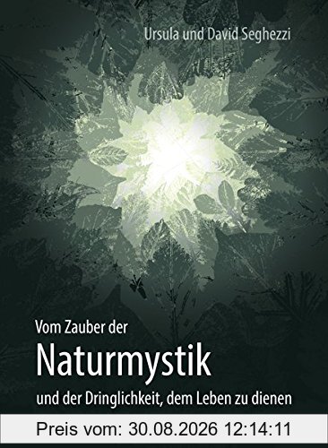 Vom Zauber der Naturmystik: und der Dringlichkeit, dem Leben zu dienen
