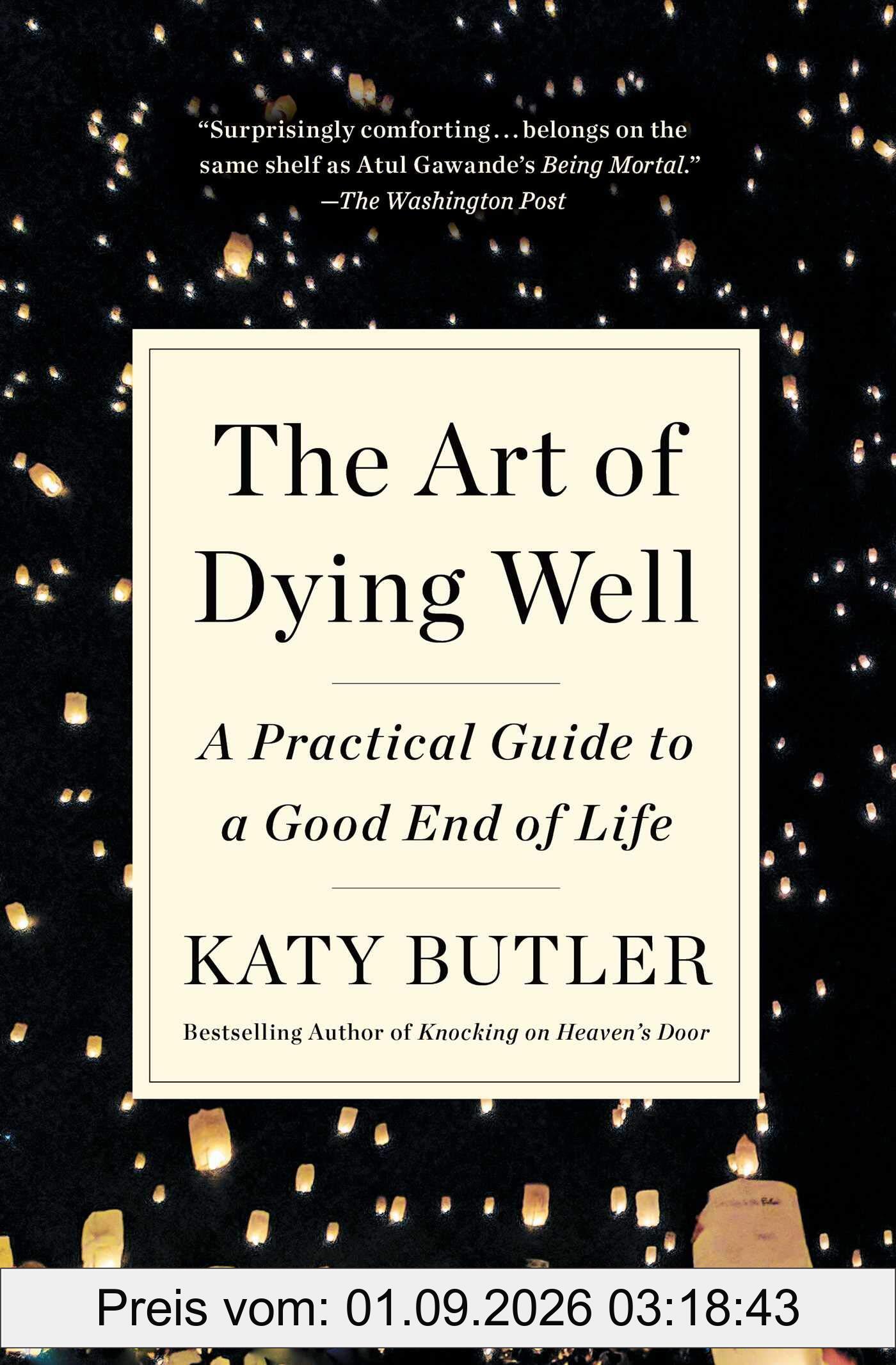The Art of Dying Well: A Practical Guide to a Good End of Life