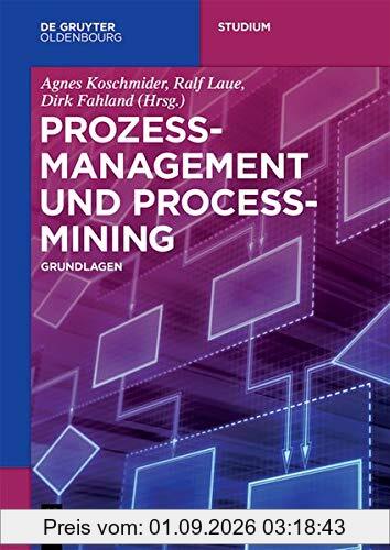 Prozessmanagement und Process-Mining: Grundlagen (De Gruyter Studium)