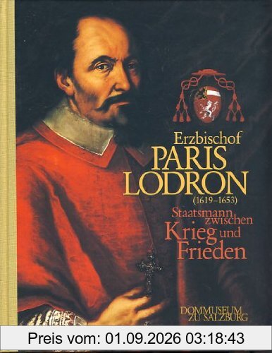 Erzbischof Paris Lodron (1619-1653): Staatsmann zwischen Krieg und Frieden