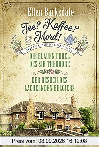Tee? Kaffee? Mord! Die blauen Pudel des Sir Theodore / Der Besuch des lächelnden Belgiers (Die gesammelten Fälle von Nathalie Ames, Band 2)