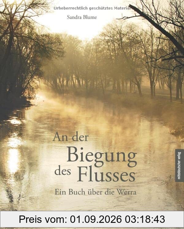 An der Biegung des Flusses: Ein Buch über die Werra // Ein schwelgender Bildband und literarisches Sachbuch zugleich